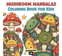 Mushroom Mandalas Coloring Book for Kids: A Fun and Whimsical Collection of Fungi and Forest Art for Boys and Girls, Promoting Mindfulness, Relaxation, and Screen-Free Fun.