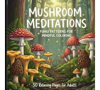 Mushroom Meditations: Fungi Patterns for Mindful Coloring