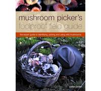 Mushroom Picker's Foolproof Field Guide: The Expert Guide to Identifying, Picking and Using Wild Mushrooms