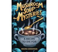 MUSHROOM SOUP MYSTERIES: A RECIPE TO DIE FOR