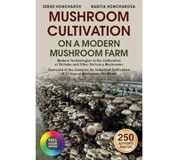 Mushroom Сultivation on a Modern Mushroom Farm: Modern Technologies in the Cultivation of Shiitake and Other Delicacy Mushrooms Overview of the ... Cultivation of 15 tons of Mushrooms Per Month