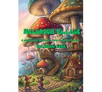 Mushroom Village - A journey from the forest floor to the molten core: Coloring Book
