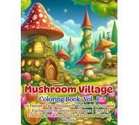 Mushroom Village Coloring Book, Vol . 1: 50 Fantasy Fairy Houses & Whimsical Cottages | Enchanted Mushroom Villages | Fantasy Coloring Book for Adults Who Love Magical Worlds