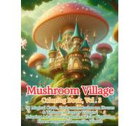 Mushroom Village Coloring Book, Vol. 3: 50 Magical Castle, Enchanted Mushroom Houses & Whimsical Fantasy Villages | Relaxing Adult Coloring Book of Fairy Kingdoms, Forest Retreats & Dreamlike Worlds