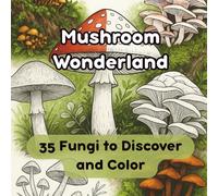 Mushroom Wonderland: 35 Fungi to Discover and Color