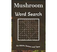 Mushroom Word Search: 900 words about Culinary Favorites, Scientific Species, Fantasy Fungi and More