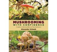 Mushrooming with Confidence: A Guide to Collecting Edible and Tasty Mushrooms by Schwab, Alexander (2012) Paperback