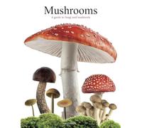 Mushrooms: A guide to fungi and toadstools