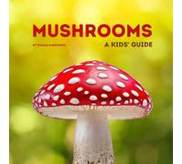 Mushrooms: A Kids' Guide. Fascinating Facts, Look & Learn