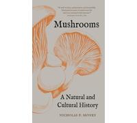 Mushrooms : A Natural and Cultural History