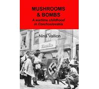 Mushrooms and Bombs: a wartime childhood in Czechoslovakia
