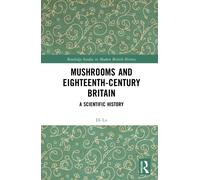 Mushrooms and Eighteenth-Century Britain : A Scientific History