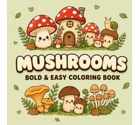 Mushrooms: Bold And Easy Coloring Book - 40 Big, Simple Mushroom Designs for Relaxation | For Adults, Seniors, Teens & Kids
