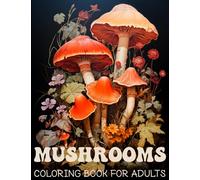 Mushrooms Coloring Book for Adults: Adult Coloring Book Featuring Mushroom, Fungi, Mycology