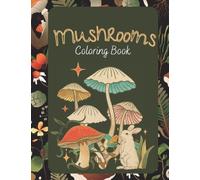 Mushrooms Coloring Book: for Adults - Relaxing and Stress-Relieving Mushrooms Themed Designs with animals, leaves, and More!