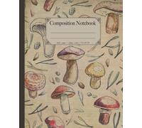Mushrooms Composition Notebook: Beautiful college ruled wild mushroom & woods illustrations. For plants, foraging & nature lovers.
