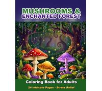 Mushrooms & Enchanted Forest Coloring Book for Adults: 24 Intricate Pages for Stress Relief and Relaxation