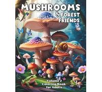 Mushrooms & Forest Friends Coloring Book for Adults - Volume 2: Mindful Nature Scenes with Mushroom and Fungi Facts, Featuring Woodland Animals for ... Nature-Inspired Art for Calm and Creativity)