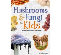 Mushrooms & Fungi for Kids : An Introduction to Mycology