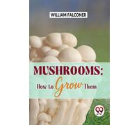 Mushrooms : How to Grow Them