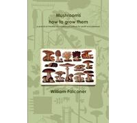 Mushrooms: how to grow them a practical treatise on mushroom culture for profit and pleasure