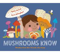 Mushrooms Know : Wisdom From Our Friends the Fungi