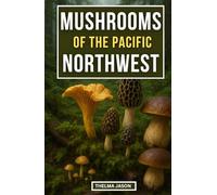 MUSHROOMS OF THE PACIFIC NORTHWEST: The Essential Pocket Guide to Identifying Wild Fungi
