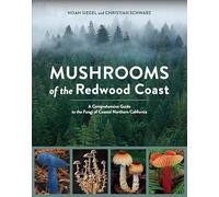 Mushrooms of the Redwood Coast: A Comprehensive Guide to the Fungi of Coastal Northern California