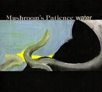 Mushroom's Patience - Water – Universal Music Group