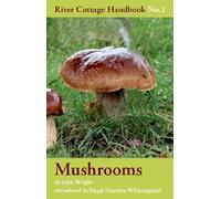 Mushrooms: River Cottage Handbook No.1 by Wright, John (2014) Hardcover