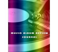 Music Album Review Journal: Keep Notes About Your Favourite Music Albums, Rate Individual Tracks and How You Feel About Them