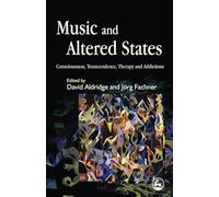 Music and Altered States: Consciousness, Transcendence, Therapy and Addictions