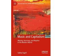 MUSIC and CAPITALISM: Melody, Harmony and Rhythm in the Modern World (Critical Political Theory and Radical Practice)