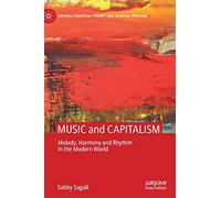 MUSIC and CAPITALISM: Melody, Harmony and Rhythm in the Modern World (Critical Political Theory and Radical Practice)