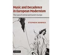 Music and Decadence in European Modernism: The Case of Central and Eastern Europe