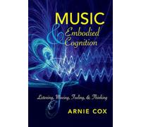 Music and Embodied Cognition: Listening, Moving, Feeling, and Thinking (Musical Meaning and Interpretation)