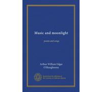 Music and moonlight: poems and songs