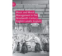 Music and Moral Management in the Nineteenth-Century English Lunatic Asylum (Mental Health in Historical Perspective)