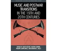 Music and Postwar Transitions in the 19th and 20th Centuries (Explorations in Culture and International History, 10)
