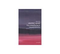 Music and Technology: A Very Short Introduction (Very Short Introductions)