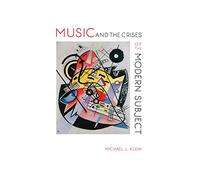 Music and the Crises of the Modern Subject (Musical Meaning and Interpretation)