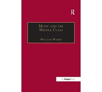 Music and the Middle Class: The Social Structure of Concert Life in London, Paris and Vienna between 1830 and 1848 (Music in Nineteenth-Century Britain)