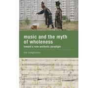 Music and the Myth of Wholeness - Toward a New Aesthetic Paradigm