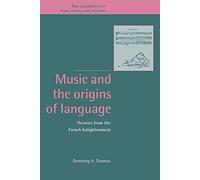 Music and the Origins of Language: Theories from the French Enlightenment: 2 (New Perspectives in Music History and Criticism, Series Number 2)