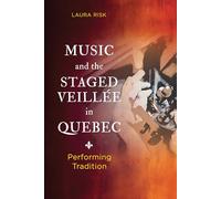 Music and the Staged Veillée in Quebec: Performing Tradition (Music in American Life)