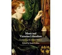 Music and Victorian Liberalism: Composing the Liberal Subject