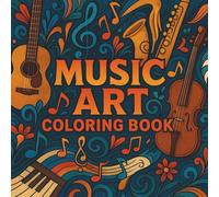 Music Art Coloring Book: A Creative Journey Through 40 Musical Designs to Relax, Inspire, and Express Your Inner Rhythm