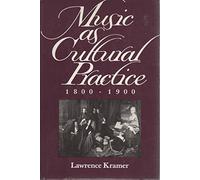 Music as Culture Practice 1800-1900: 8 (California Studies in 19th-Century Music)