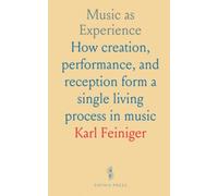 Music as Experience: How creation, performance, and reception form a single living process in music