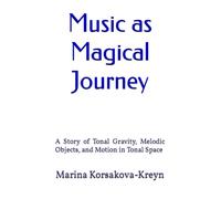 Music as Magical Journey: A Story of Tonal Gravity, Melodic Objects, and Motion in Tonal Space